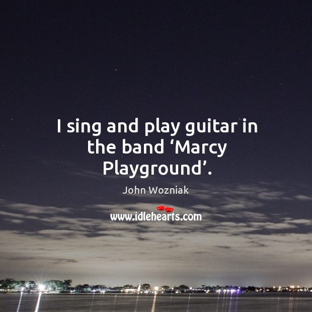 I sing and play guitar in the band ‘marcy playground’. Image
