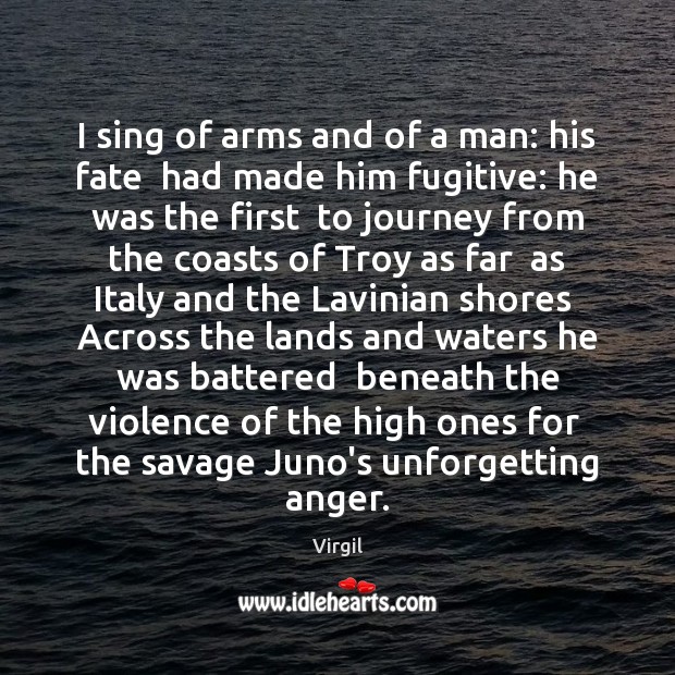 I sing of arms and of a man: his fate  had made Journey Quotes Image