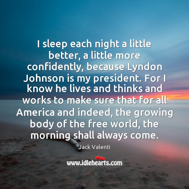 I sleep each night a little better, a little more confidently, because Jack Valenti Picture Quote