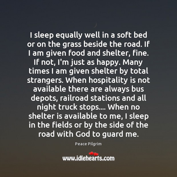 I sleep equally well in a soft bed or on the grass Peace Pilgrim Picture Quote