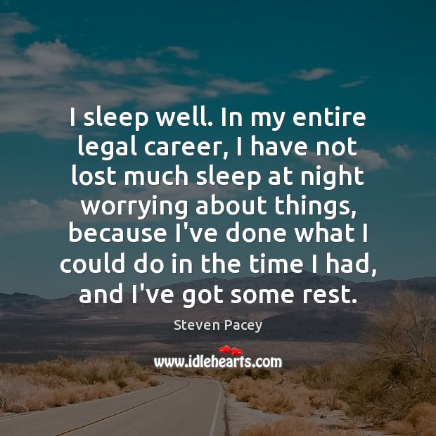 I sleep well. In my entire legal career, I have not lost Steven Pacey Picture Quote