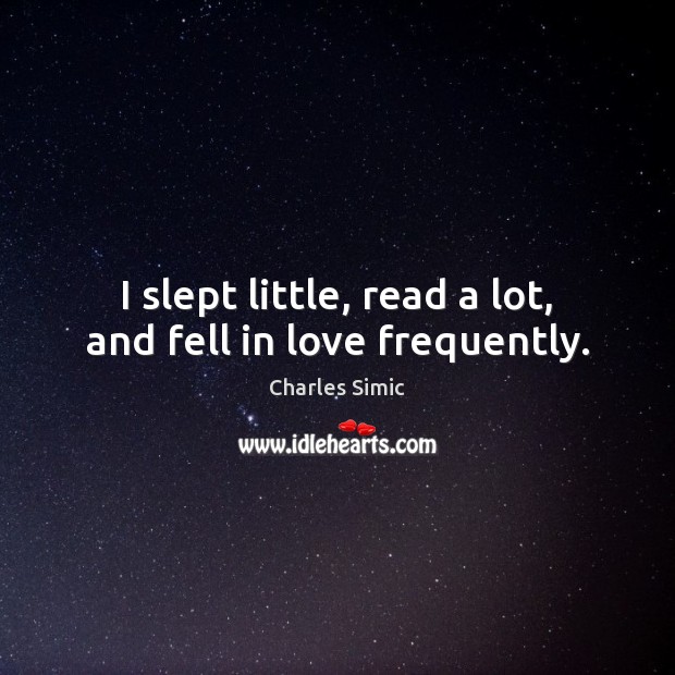 I slept little, read a lot, and fell in love frequently. Image