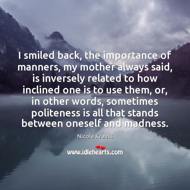 I smiled back, the importance of manners, my mother always said, is Image