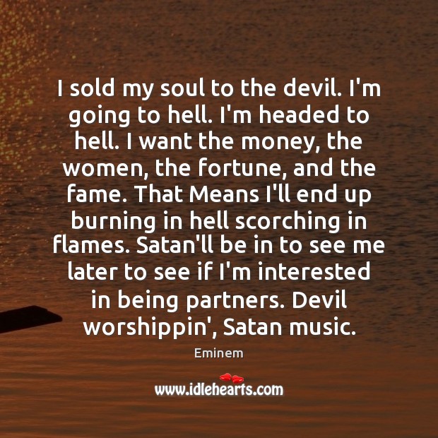 I sold my soul to the devil. I’m going to hell. I’m Eminem Picture Quote