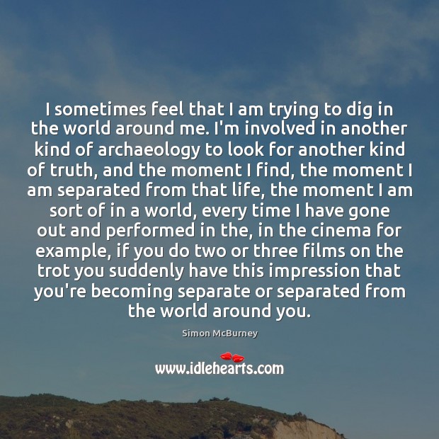 I sometimes feel that I am trying to dig in the world Image