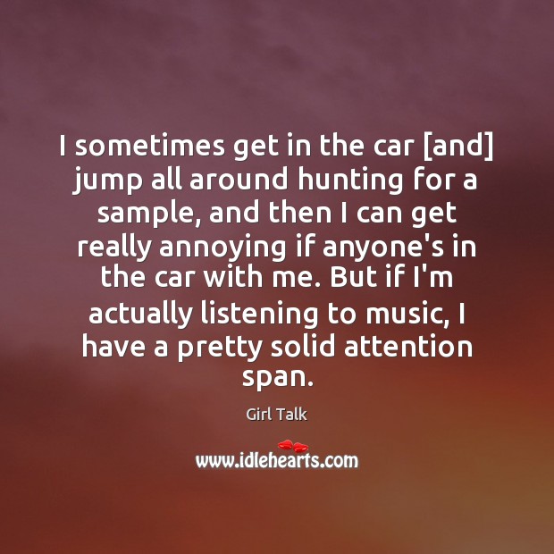 I sometimes get in the car [and] jump all around hunting for Girl Talk Picture Quote