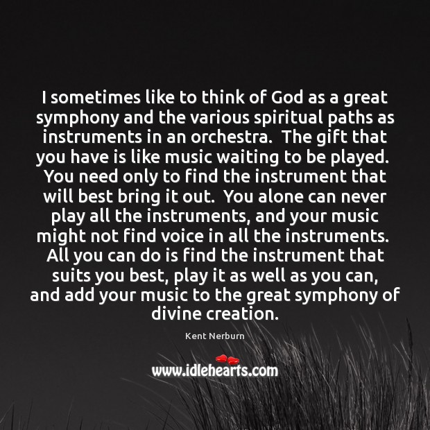I sometimes like to think of God as a great symphony and Kent Nerburn Picture Quote