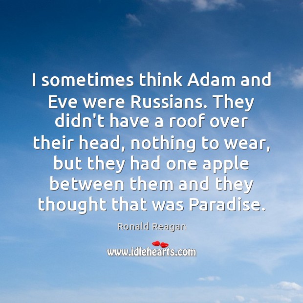 I sometimes think Adam and Eve were Russians. They didn’t have a Image