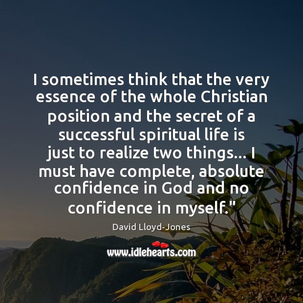 I sometimes think that the very essence of the whole Christian position David Lloyd-Jones Picture Quote