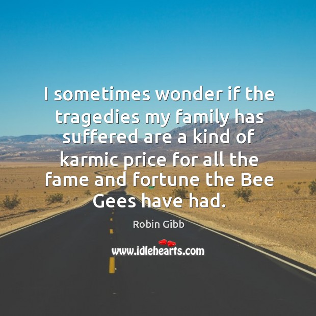 I sometimes wonder if the tragedies my family has suffered are a kind of karmic Image
