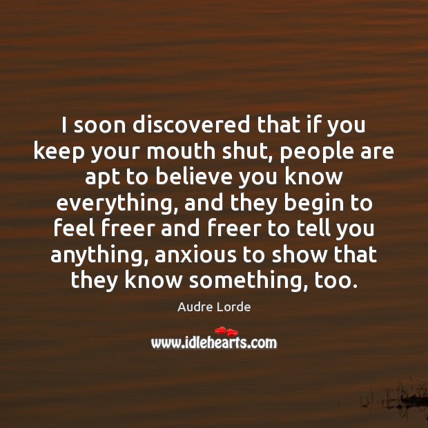I soon discovered that if you keep your mouth shut, people are Image