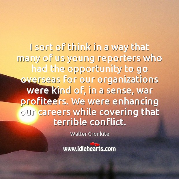 I sort of think in a way that many of us young Walter Cronkite Picture Quote