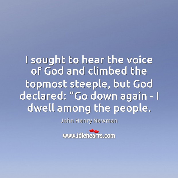 I sought to hear the voice of God and climbed the topmost John Henry Newman Picture Quote