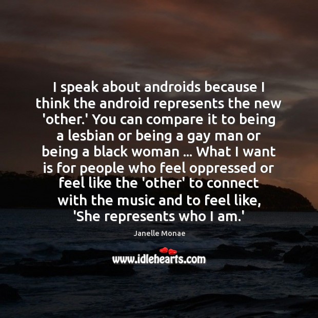 I speak about androids because I think the android represents the new Compare Quotes Image