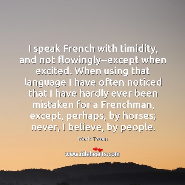 I speak French with timidity, and not flowingly–except when excited. When using Image