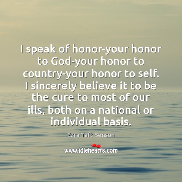 I speak of honor-your honor to God-your honor to country-your honor to Ezra Taft Benson Picture Quote