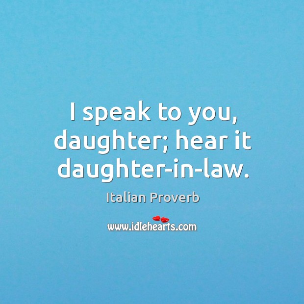 I speak to you, daughter; hear it daughter-in-law. Image