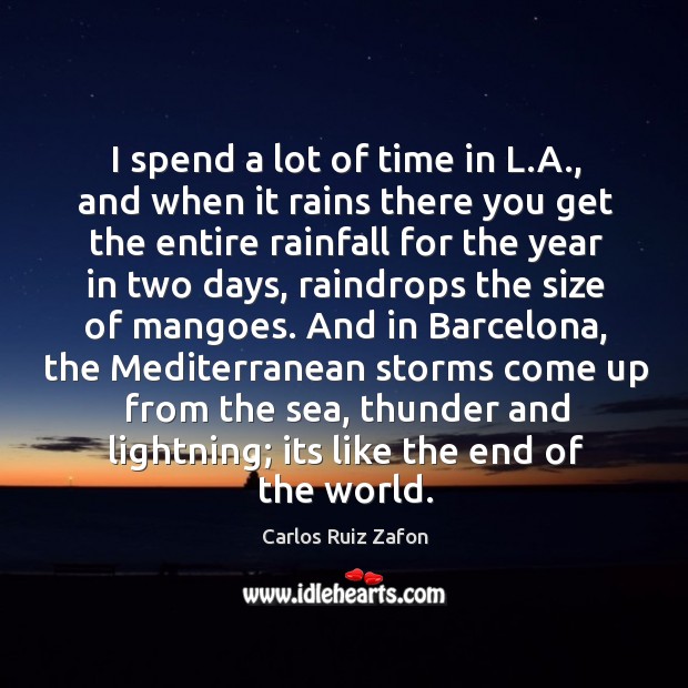 I spend a lot of time in L.A., and when it Carlos Ruiz Zafon Picture Quote