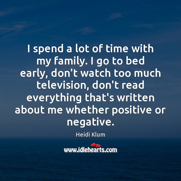 I spend a lot of time with my family. I go to Heidi Klum Picture Quote