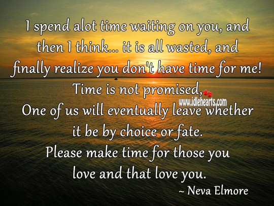 Time is not promised, one of us will eventually leave Neva Elmore Picture Quote