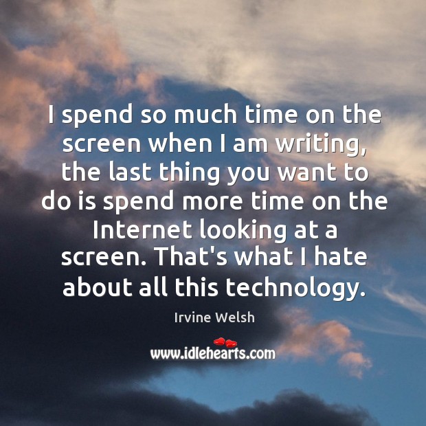 I spend so much time on the screen when I am writing, Image