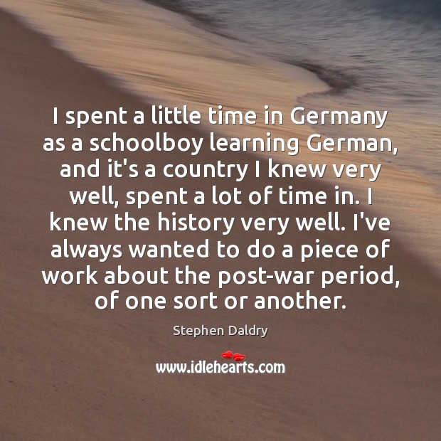 I spent a little time in Germany as a schoolboy learning German, Stephen Daldry Picture Quote