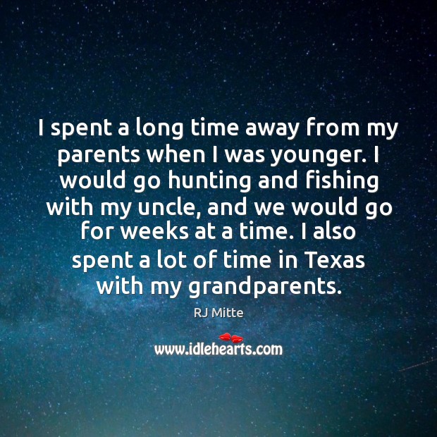 I spent a long time away from my parents when I was RJ Mitte Picture Quote