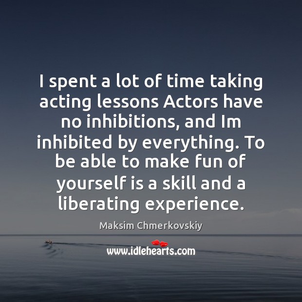I spent a lot of time taking acting lessons Actors have no Maksim Chmerkovskiy Picture Quote
