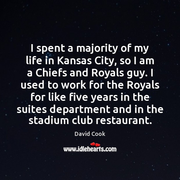 I spent a majority of my life in Kansas City, so I David Cook Picture Quote