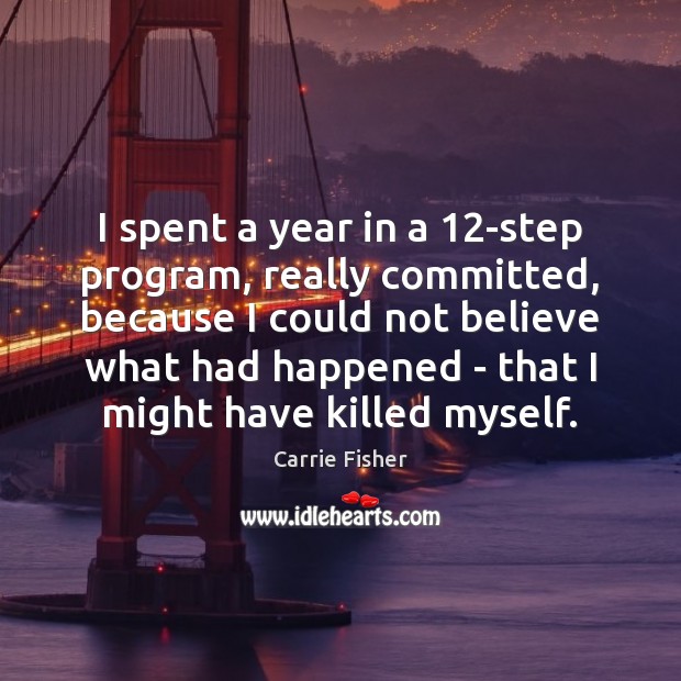 I spent a year in a 12-step program, really committed, because I Image