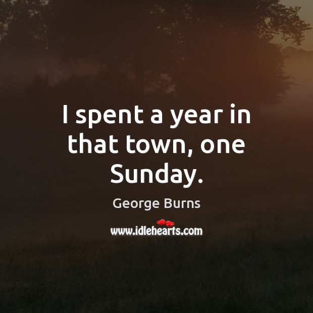 I spent a year in that town, one Sunday. Image