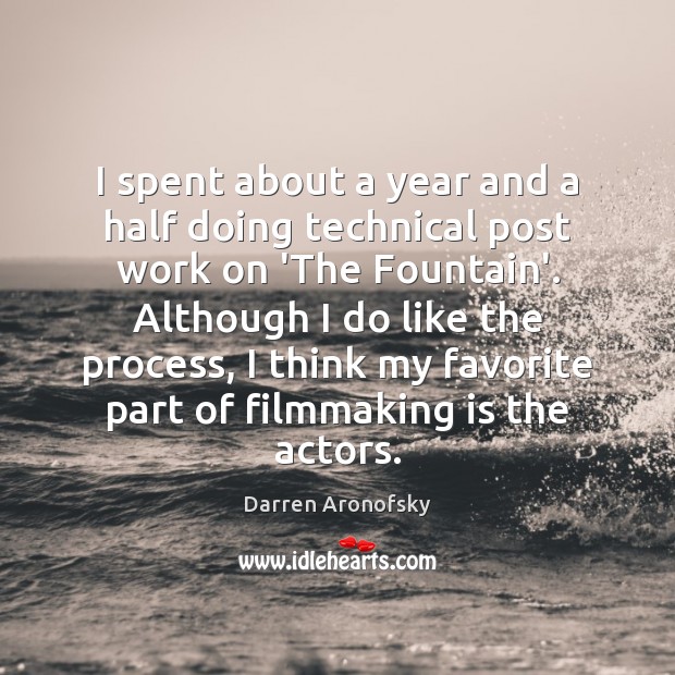 I spent about a year and a half doing technical post work Darren Aronofsky Picture Quote