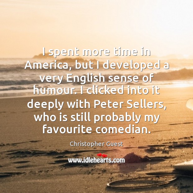 I spent more time in America, but I developed a very English Christopher Guest Picture Quote