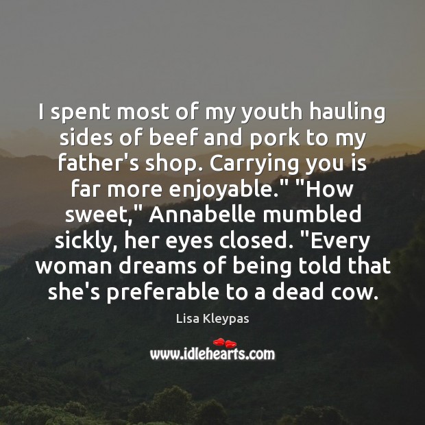 I spent most of my youth hauling sides of beef and pork Lisa Kleypas Picture Quote