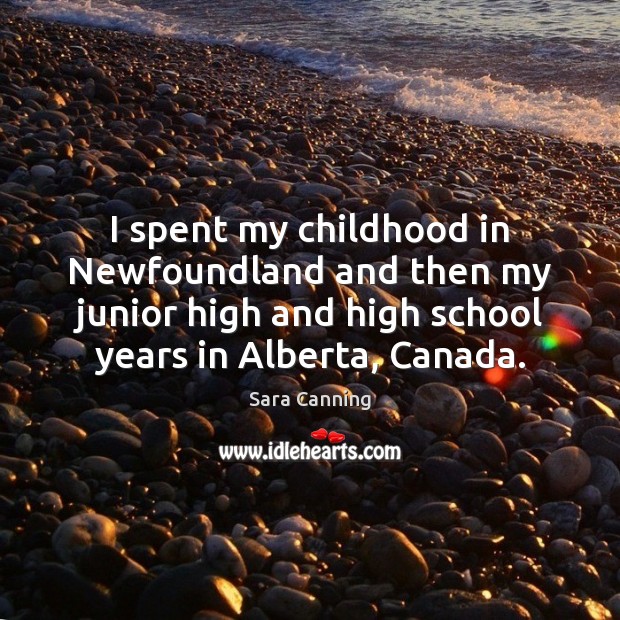 I spent my childhood in Newfoundland and then my junior high and Image