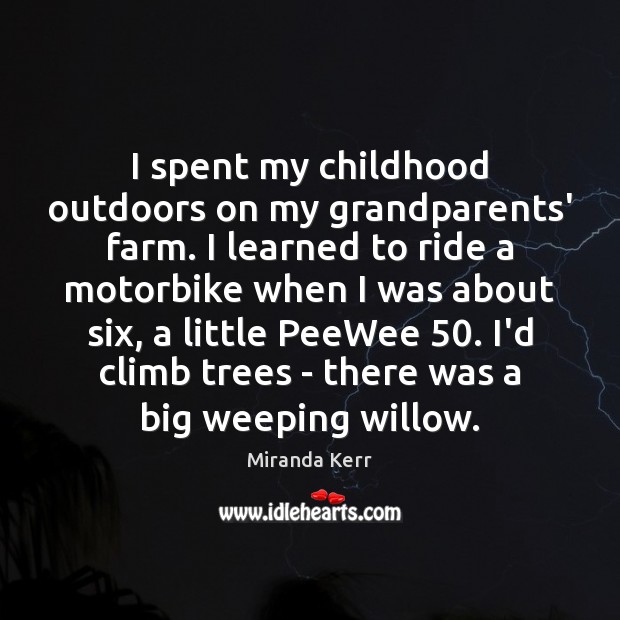 I spent my childhood outdoors on my grandparents’ farm. I learned to Miranda Kerr Picture Quote
