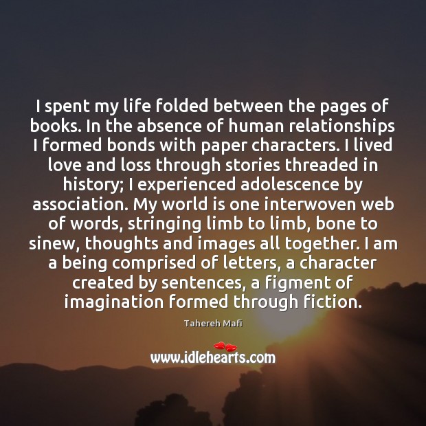 I spent my life folded between the pages of books. In the Tahereh Mafi Picture Quote