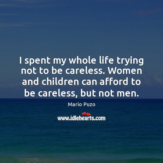 I spent my whole life trying not to be careless. Women and Mario Puzo Picture Quote