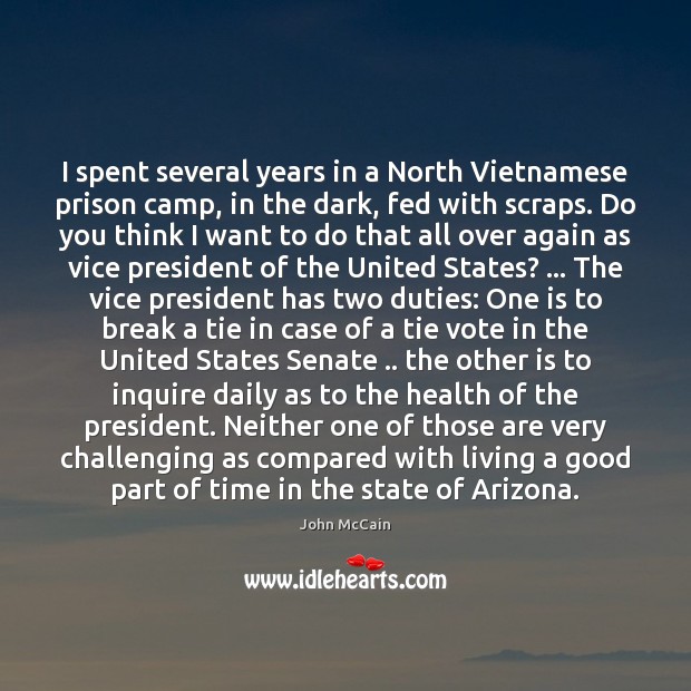 I spent several years in a North Vietnamese prison camp, in the John McCain Picture Quote