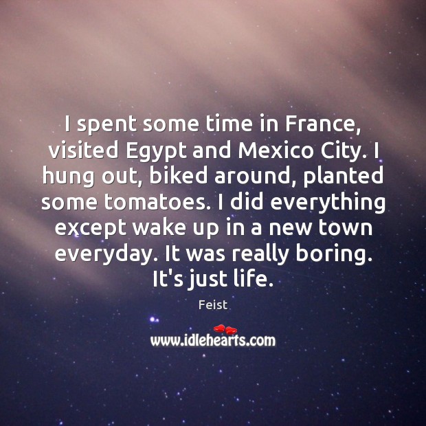 I spent some time in France, visited Egypt and Mexico City. I Image