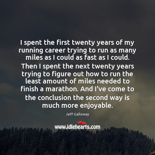I spent the first twenty years of my running career trying to Jeff Galloway Picture Quote