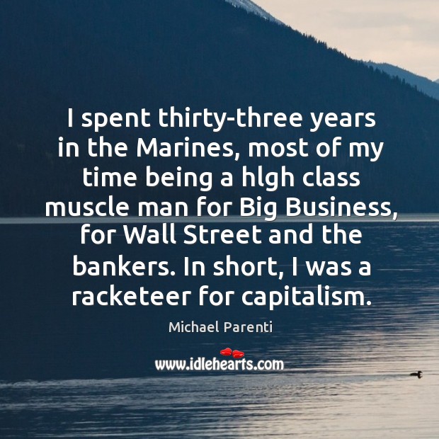 I spent thirty-three years in the Marines, most of my time being Michael Parenti Picture Quote