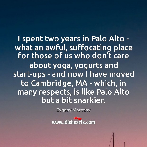 I spent two years in Palo Alto – what an awful, suffocating Image
