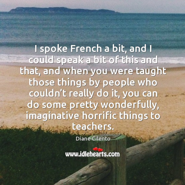 I spoke french a bit, and I could speak a bit of this and that Diane Cilento Picture Quote