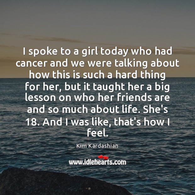 I spoke to a girl today who had cancer and we were Friendship Quotes Image