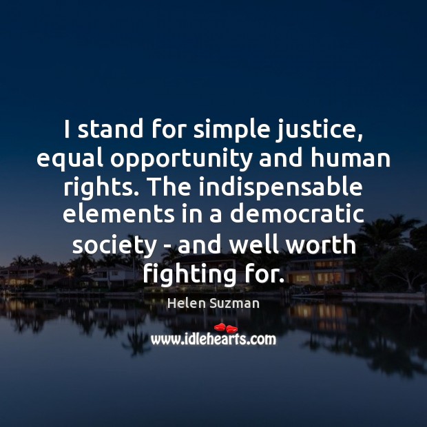 I stand for simple justice, equal opportunity and human rights. The indispensable Image