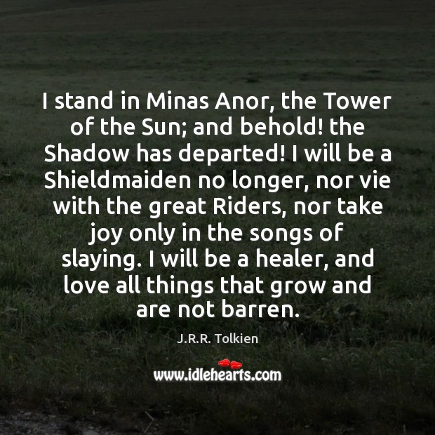 I stand in Minas Anor, the Tower of the Sun; and behold! J.R.R. Tolkien Picture Quote