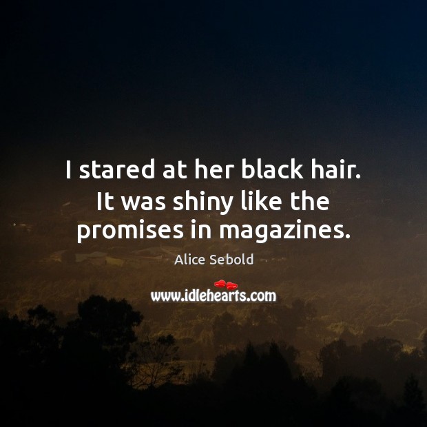 I stared at her black hair. It was shiny like the promises in magazines. Image