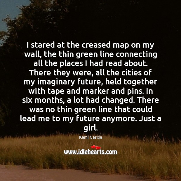 I stared at the creased map on my wall, the thin green Kami Garcia Picture Quote
