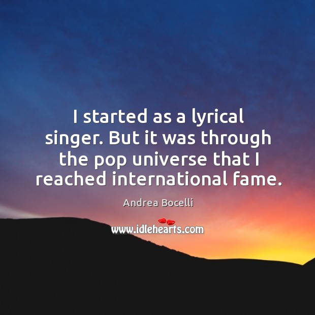 I started as a lyrical singer. But it was through the pop Andrea Bocelli Picture Quote